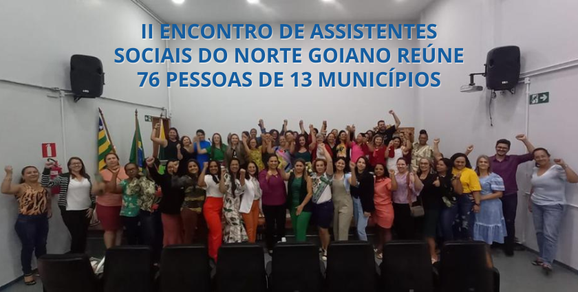 76 pessoas de 13 municípios participam de encontro de assistentes sociais no Norte Goiano